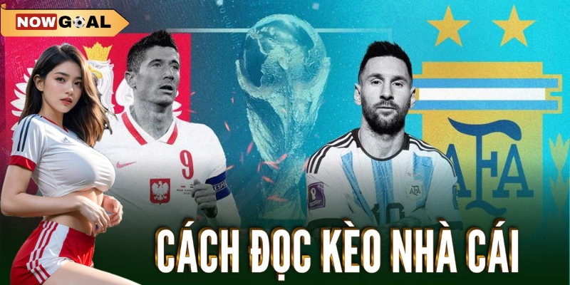 Kèo Nhà Cái Nowgoal- Khám Phá Thế Giới Cược Bóng Đá Hấp Dẫn 2 Cách đọc kèo nhà cái